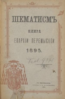 Šematism' Vsego Klira Greko-Katoličeskogo Eparhij Soêdinenyh' Peremyskoj, Samborskoj i Sânockoj na Rôk' ot' Rožd. Hr. 1895