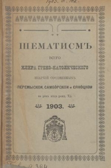 Šematism' Vsego Klira Greko-Katoličeskogo Eparhij Soêdinenyh' Peremyskoj, Sambôrskoj i Sânôckoj na Rôk' Vôd' Rožd. Hr. 1903