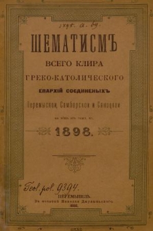 Šematism' Vsego Klira Greko-Katoličeskogo Eparhij Soêdinenyh' Peremyskoj, Samborskoj i Sânockoj na Rôk' ot' Rožd. Hr. 1898