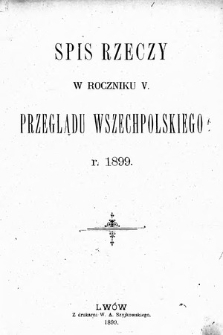 Przegląd Wszechpolski : miesięcznik polityczny i społeczny. 1899, spis rzeczy