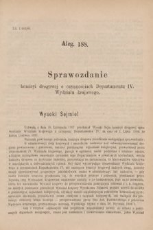 [Kadencja V, sesja V, al. 188] Alegata do Sprawozdań Stenograficznych z Piątej Sesyi Piątego Peryodu Sejmu Krajowego Królestwa Galicyi i Lodomeryi z Wielkiem Księstwem Krakowskiem z roku 1888. Alegat 188