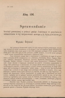 [Kadencja V, sesja V, al. 196] Alegata do Sprawozdań Stenograficznych z Piątej Sesyi Piątego Peryodu Sejmu Krajowego Królestwa Galicyi i Lodomeryi z Wielkiem Księstwem Krakowskiem z roku 1888. Alegat 196