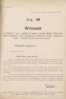 [Kadencja IX, sesja I, al. 586] Alegata do Sprawozdań Stenograficznych z Pierwszej Sesyi Dziewiątego Peryodu Sejmu Krajowego Królestwa Galicyi i Lodomeryi z Wielkiem Księstwem Krakowskiem z roku 1909/1910. Alegat 586