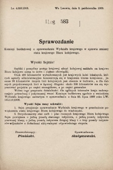 [Kadencja IX, sesja I, al. 583] Alegata do Sprawozdań Stenograficznych z Pierwszej Sesyi Dziewiątego Peryodu Sejmu Krajowego Królestwa Galicyi i Lodomeryi z Wielkiem Księstwem Krakowskiem z roku 1909/1910. Alegat 583