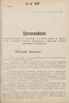 [Kadencja IX, sesja I, al. 607] Alegata do Sprawozdań Stenograficznych z Pierwszej Sesyi Dziewiątego Peryodu Sejmu Krajowego Królestwa Galicyi i Lodomeryi z Wielkiem Księstwem Krakowskiem z roku 1909/1910. Alegat 607