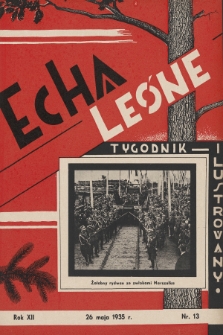 Echa Leśne : tygodnik ilustrowany : organ Związku Leśników R. P., Rodziny Leśnika i Przysposobienia Wojskowego Leśników. 1935, nr 13