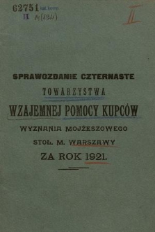 Sprawozdanie Czternaste Towarzystwa Wzajemnej Pomocy Kupców Wyznania Mojżeszowego Stoł. M. Warszawy : za rok 1921