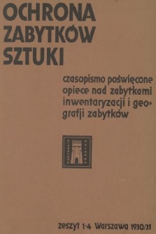 Ochrona Zabytków Sztuki : czasopismo poświęcone opiece nad zabytkami, inwentaryzacji i geografji zabytków = La Protection des Monuments Artistiques : revue consacrée à la protection des monuments leur inventaire et leur géographie. 1930/1931, Część 2, z. 1/4